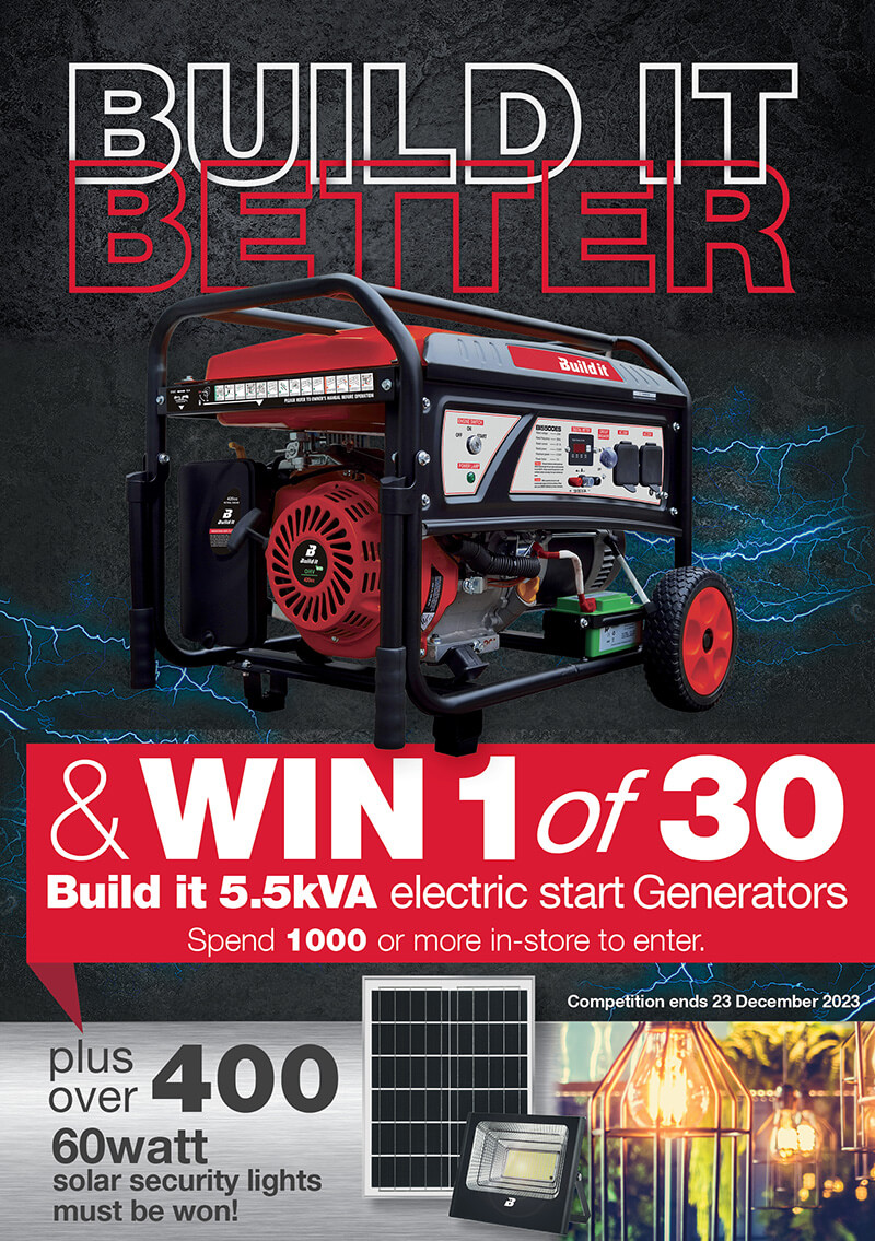 Win 1 of 30 Build it 5.5kVA electric start generators. Spend R1000 or more in-store to enter. Plus over 400 60watt solar security lights must be won!